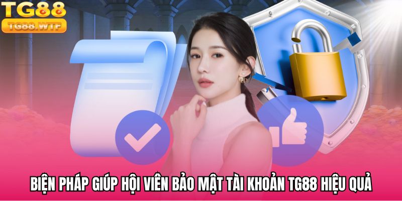 Biện pháp giúp hội viên bảo mật tài khoản TG88 hiệu quả