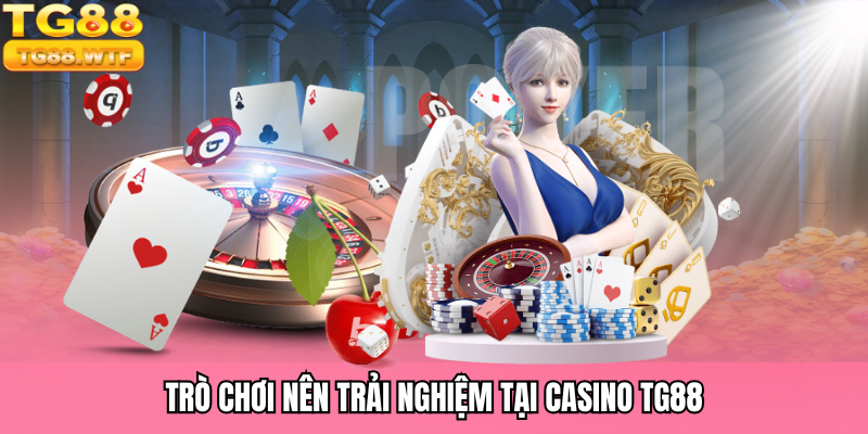 Trò chơi nên trải nghiệm tại casino TG88