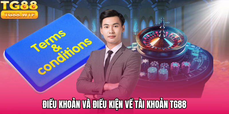 Những điều khoản và điều kiện quan trọng liên quan đến tài khoản TG88