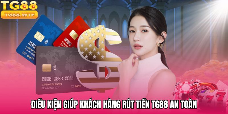 Tổng hợp điều kiện cần thiết khi rút tiền TG88