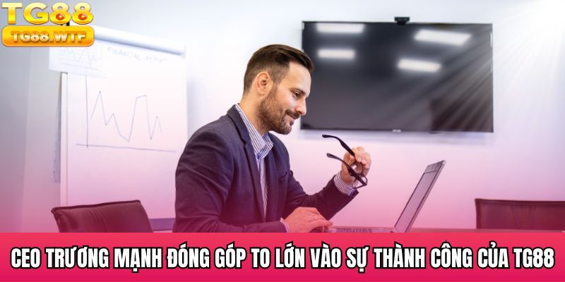CEO Trương Mạnh đóng góp to lớn vào sự thành công của TG88