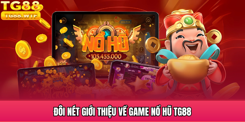 Khái quát về nổ hũ TG88
