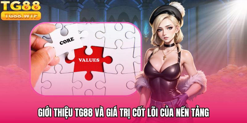 Giới thiệu TG88 và giá trị cốt lõi của nền tảng