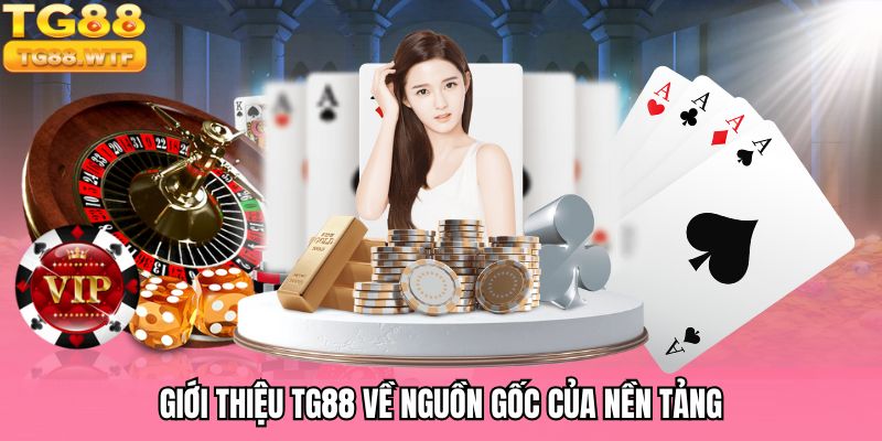 Giới thiệu TG88 và nguồn gốc hình thành sảnh cược