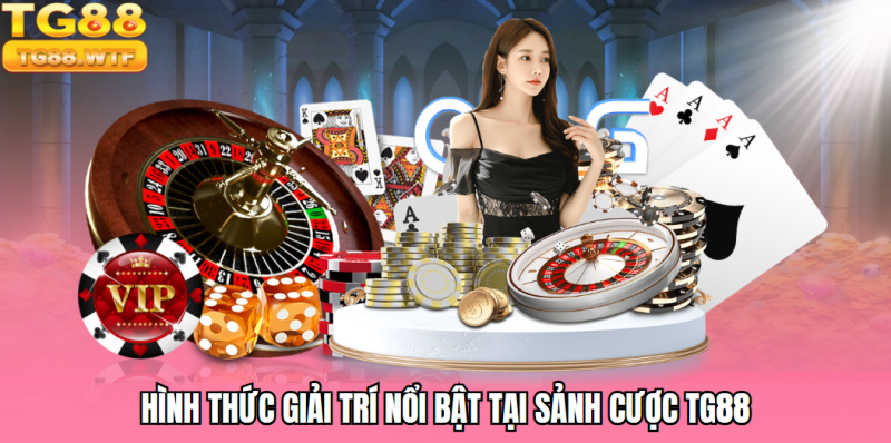 Hình thức giải trí chất lượng tại sảnh cược uy tín TG88