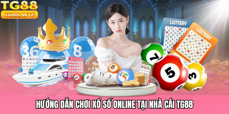 Hướng dẫn chơi xổ số online tại nhà cái TG88