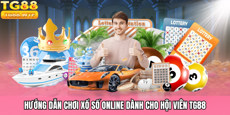 Hướng Dẫn Chơi Xổ Số Online Dành Cho Hội Viên TG88