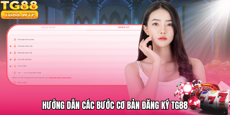 Hướng dẫn các bước cơ bản đăng ký TG88