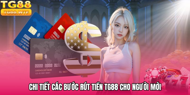 Hướng dẫn rút tiền TG88 chi tiết nhất
