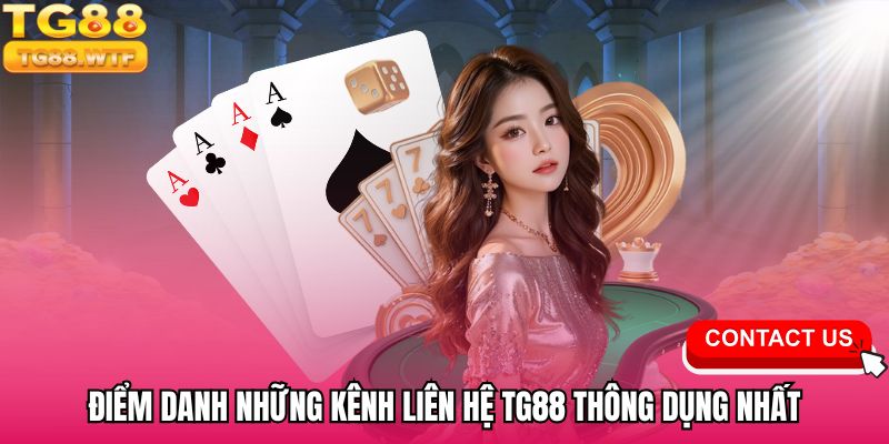 Điểm danh những kênh liên hệ TG88 thông dụng nhất