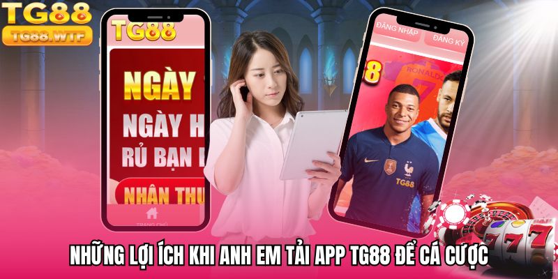 Ưu điểm nổi bật của việc tải app TG88