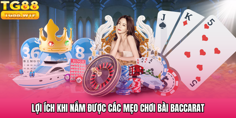 Lý do hội viên nên nắm được mẹo chơi bài Baccarat