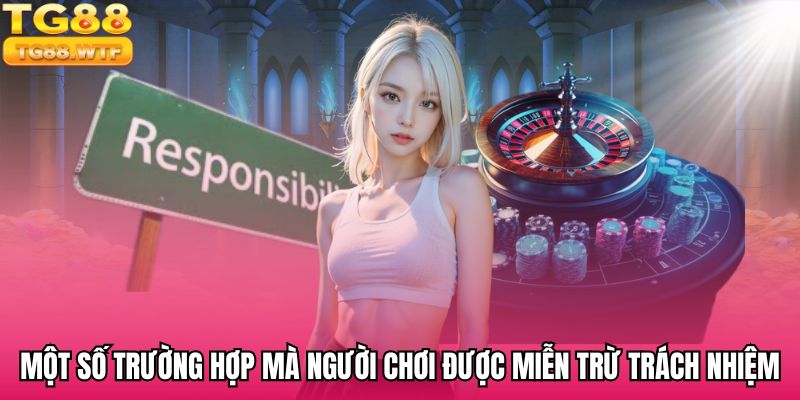 Một số trường hợp mà người chơi được miễn trừ trách nhiệm