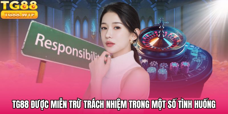 Nhà cái TG88 được miễn trừ trách nhiệm trong một số tình huống