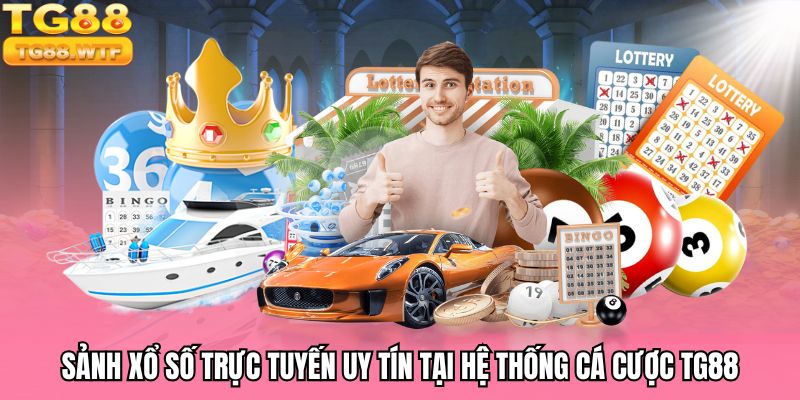 Sảnh xổ số trực tuyến uy tín tại hệ thống cá cược TG88
