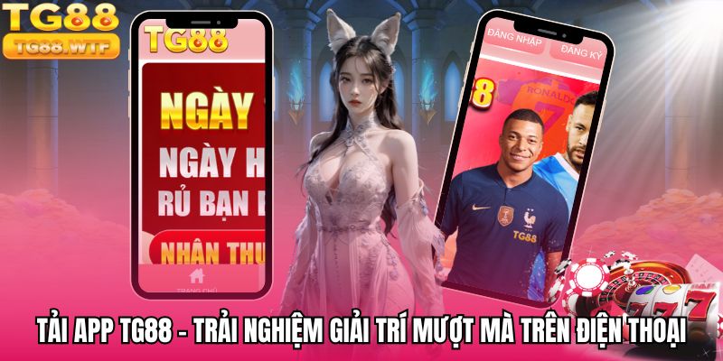 Tải App TG88 - Trải Nghiệm Giải Trí Mượt Mà Trên Điện Thoại