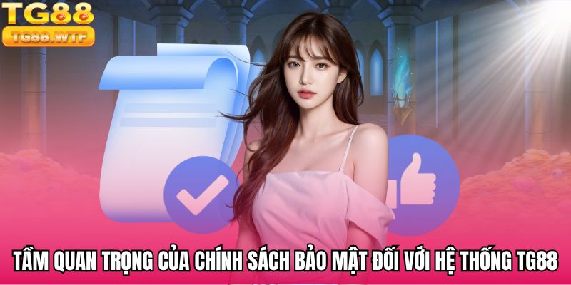 Chính sách bảo mật có tầm ảnh hưởng quan trọng tại nền tảng TG88