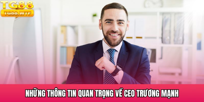 Những thông tin quan trọng về CEO Trương Mạnh