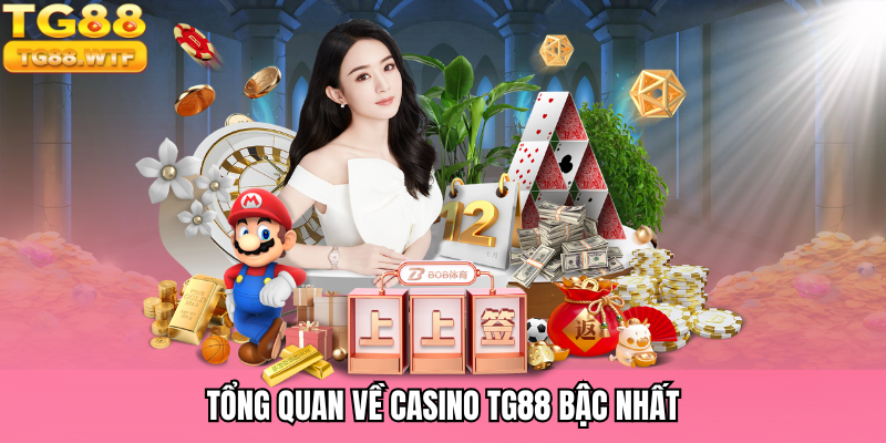 Khái quát về casino TG88 được yêu thích hiện nay