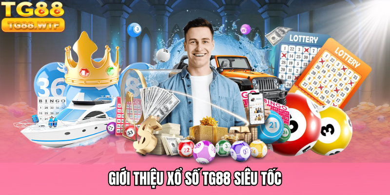 Giới thiệu xổ số TG88 siêu tốc