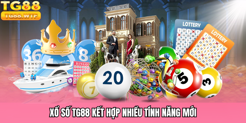 Xổ số TG88 kết hợp nhiều tính năng mới