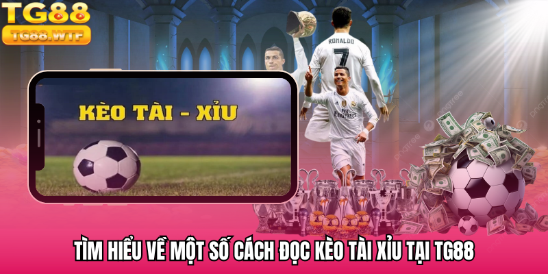 Tìm hiểu về một số cách đọc kèo tài xỉu tại TG88