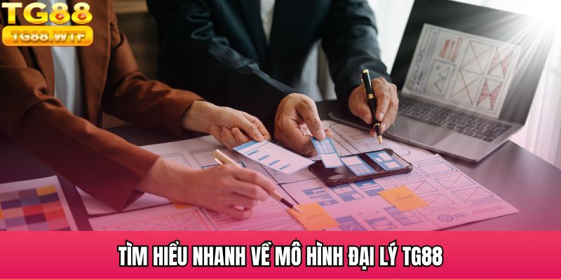 Tìm hiểu nhanh về mô hình đại lý TG88